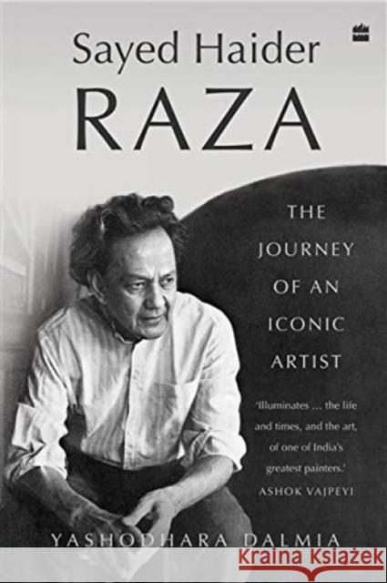 Sayed Haider Raza: The Journey of an Iconic Artist Yashodhara Dalmia 9789390351640 HarperCollins