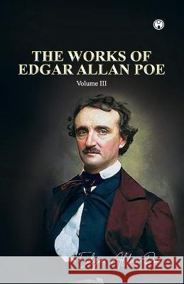 THE WORKS OF EDGAR ALLAN POE Volume III Edgar Allan Poe   9789390355372 Insight Publica