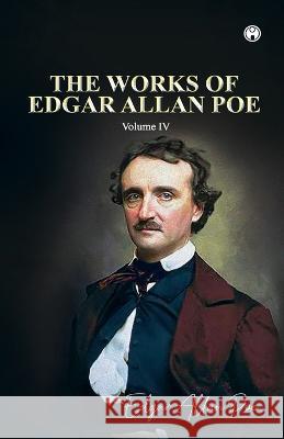 THE WORKS OF EDGAR ALLAN POE Volume IV Edgar Allan Poe   9789390355433 Insight Publica