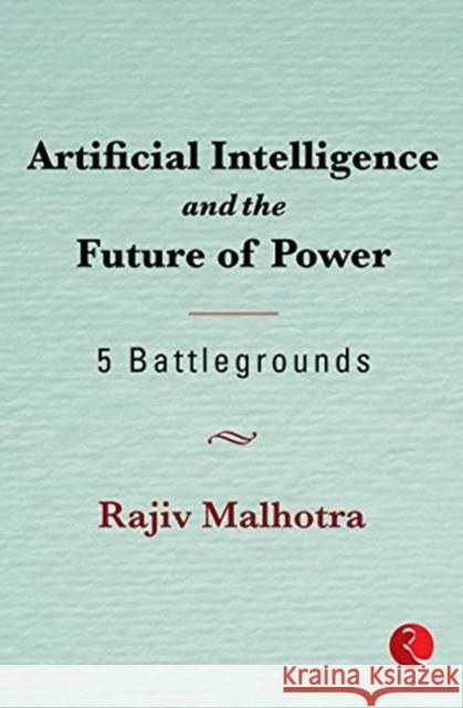 Artificial Intelligence and theFuture of Power Rajiv Malhotra 9789390356430 Rupa Publications India Pvt Ltd