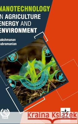 Nanotechnology in Agriculture Energy and Environment A. Lakshmanan 9789390371136