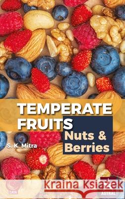 Temperate Fruits: Nuts and Berries Vol 2 S. K. Mitra 9789390371228 Daya Pub. House