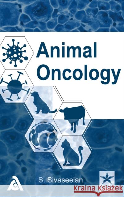 Animal Oncology S. Sivaseelan 9789390371365 Associated Publishing Company
