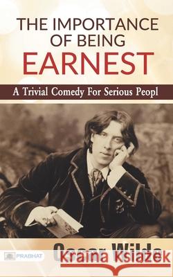 The Importance of Being Earnest: A Trivial Comedy for Serious People Oscar Wilde 9789390372003