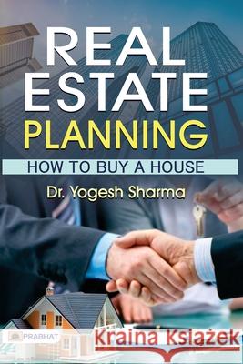 Real Estate Planning How To Buy A House Yogesh Sharma 9789390378326