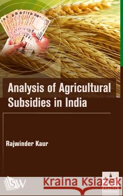 Analysis of Agricultural Subsidies in India Rajwinder Kaur 9789390384044