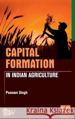 Capital Formation in Indian Agriculture Poonam Singh 9789390384105