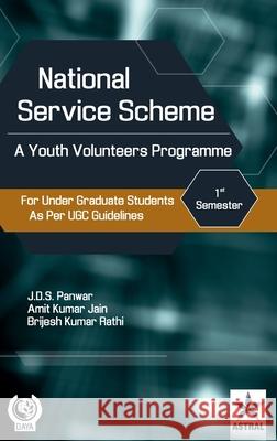 National Service Scheme: A Youth Volunteers Programme for Under Graduate Students as Per UGC Guidelines J. D. S. Panwar 9789390384358