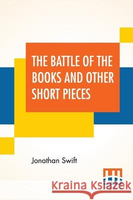 The Battle Of The Books And Other Short Pieces: Edited, With Introduction By Henry Morley Jonathan Swift Henry Morley Henry Morley 9789390387649 