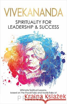 Vivekananda: Spirituality for Leadership & Success Pranay 9789390391097 Fingerprint! Publishing