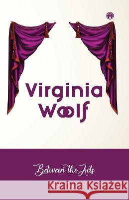 Between The Acts Virginia Woolf   9789390404841 Insight Publica