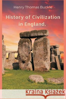 History of Civilization in England, Vol. 1 of 3 Henry Thomas Buckle 9789390439027