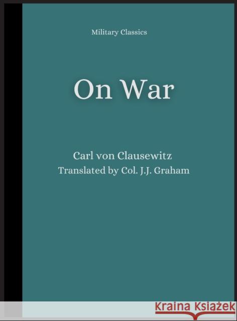 On War Carl Von Clausewitz Col J. J. Graham 9789390439225