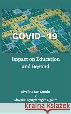 Covid-19: Impact on Education and Beyond Nivedita Das Kundu, Aloysius Nyuymengka Ngalim 9789390439522 VIJ Books (India) Pty Ltd