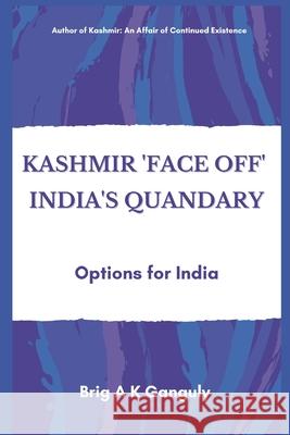 Kashmir Face-Off India's Quandary: Options for India Ganguly, A. K. 9789390439539 Vij Books India