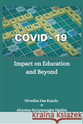 Covid-19: Impact on Education and Beyond` Nivedita Das Kundu, Aloysius Nyuymengka Ngalim 9789390439607 VIJ Books (India) Pty Ltd