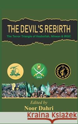 The Devils Rebirth: The Terror Triangle of Ikhwan, IRGC and Hezbollah Noor Dahri 9789390439621 Vij Books India