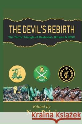 The Devils Rebirth: The Terror Triangle of Ikhwan, IRGC and Hezbollah Noor Dahri 9789390439645 Vij Books India