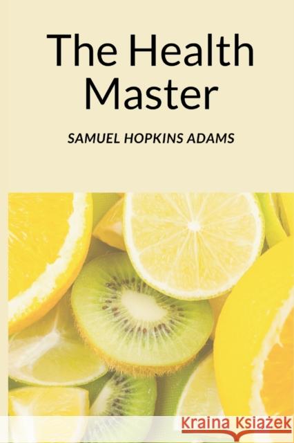 The Health Master Samuel Hopkins Adams 9789390439966 Writat