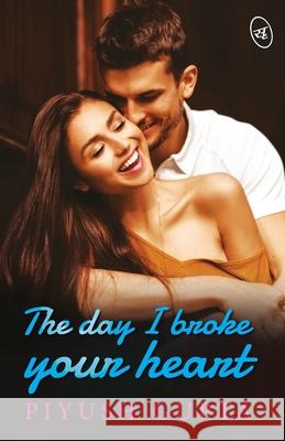 The Day I Broke Your Heart Piyush Gupta 9789390441280