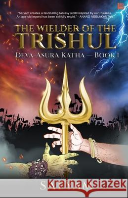 The Wielder of the Trishul: Deva-Asura Katha - Book I Satyam 9789390463411