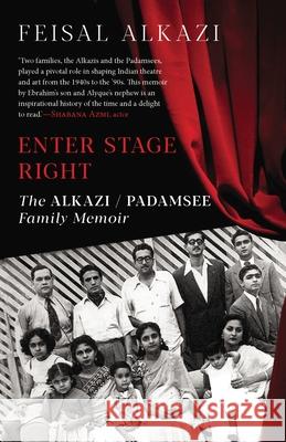 Enter Stage Right: The Alkazi-Padamsee Family Memoir Feisal Alkazi 9789390477074 Speaking Tiger Books
