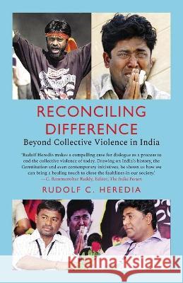 Reconciling Difference: Beyond Collective Violence in India Rudi Heredia 9789390477531