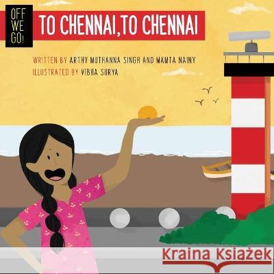 Off We Go! To Chennai, to Chennai Arthy Singh, Mamta Nainy 9789390477852 Talking Cub