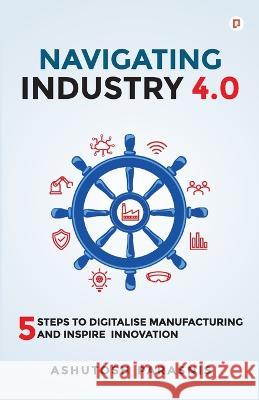 Navigating Industry 4.0 Ashutosh Parasnis   9789390479368