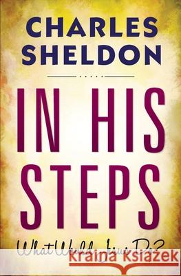 In His Steps Charles Monroe Sheldon 9789390492794