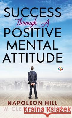 Success Through a Positive Mental Attitude Napoleon Hill, W. Clement Stone David White 9789390492909