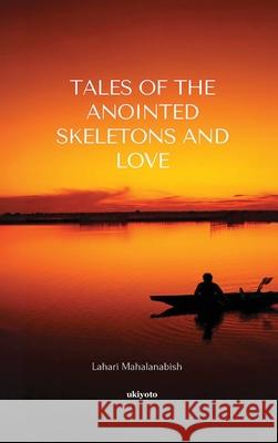 Tales of the Anointed Skeletons and Love Lahari Mahalanabish 9789390510634