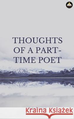 Thoughts of a Part Time Poet Zafar Khan 9789390528318 Subharambh Publication House