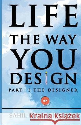 Life the Way You Design Sahil Kumar Nagpal 24by7 Publishing 9789390537396 24by7 Publishing