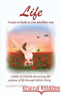 Life I want to look at you another way Sanjeev Mittal Rukshana K 24by7 Publishing 9789390537419 24by7 Publishing