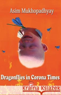Dragonflies in Corona Times Asim Mukhopadhyay 24by7 Publishing 9789390537839 24by7 Publishing