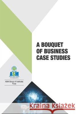 A Bouquet of Business Case Studies Prof J. a. Kulk Associat Associate Professor Asm Group of Institu 9789390543359