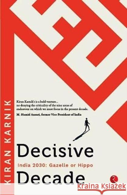 Decisive Decade: India 2030 Gazelle Or Hippo Kiran Karnik 9789390547470