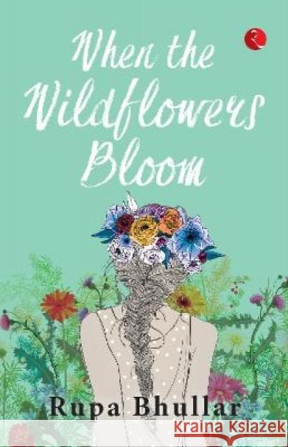 When the Wildflowers Bloom Rupa Bhullar 9789390547548
