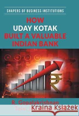 How Uday Kotak Build a Valuable Indian Bank (Hb) R. Gopalakrishnan Jayakumar Tulsi 9789390547753