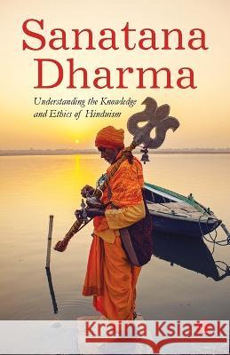 Sanatana Dharma: Understanding the Knowledge and Ethics of Hinduism Rupa Publications 9789390547920 Rupa Publications India