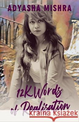 12K Words Of Realisation Adyasha Mishra   9789390567546