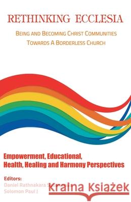 Rethinking Ecclesia Volume - III: Being and Becoming Christ Communities towards a Borderless Church Rathnakara Sadananda 9789390569168 Indian Society for Promoting Christian Knowle