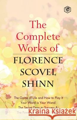 The Complete Works of Florence Scovel Shinn Florence Scovel Shinn 9789390575497 Sanage Publishing House