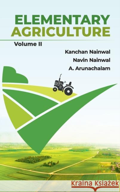 Elementary Agriculture Vol II Kanchan Nainwal N C Nainwal A Arunachalam 9789390591121 New India Publishing Agency