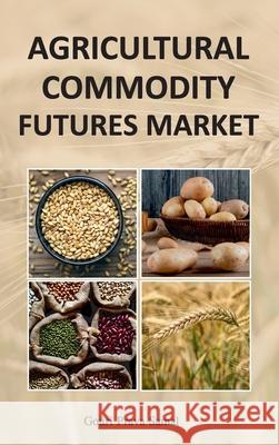 Agricultural Commodity Futures Market Gouri Prava Samal 9789390591800