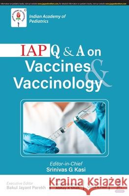 IAP Q & A on Vaccines & Vaccinology Srinivas G Kasi   9789390595082 Jaypee Brothers Medical Publishers