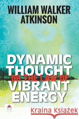 Dynamic Thought or The Law of Vibrant Energy William Atkinson Walker 9789390600755 Prabhat Prakashan Pvt. Ltd.