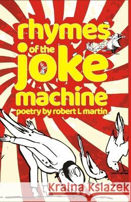 Rhymes of the Joke Machine Robert L Martin 9789390601660 Cyberwit.Net