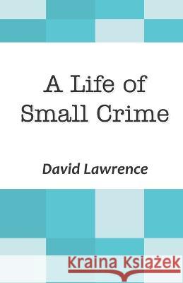 A Life of Small Crime David Lawrence   9789390601967 Cyberwit.Net